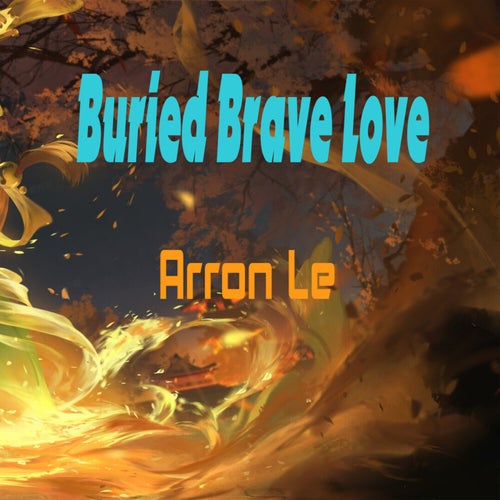 Buried Brave Love