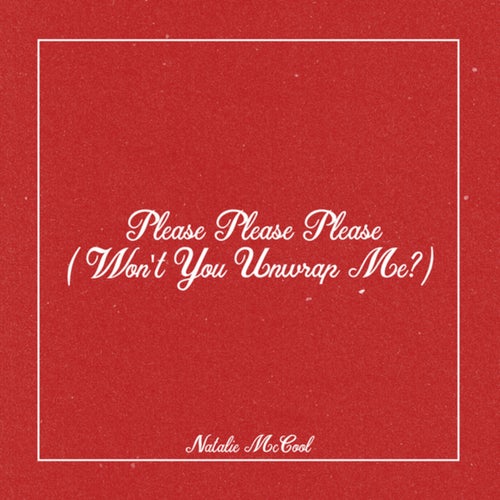 Please Please Please (Won't You Unwrap Me?)