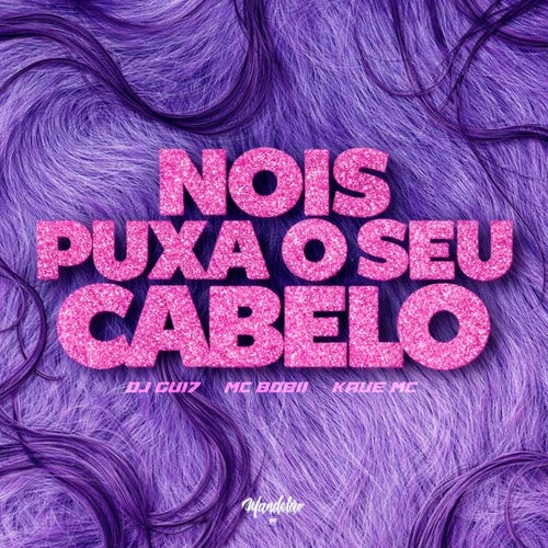 NOIS PUXA O SEU CABELO