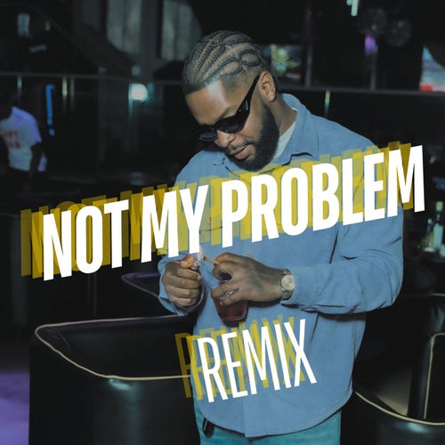 Not My Problem (Remix)