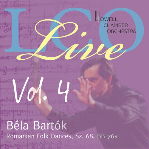 LCO Live Vol. 4: B​é​la Bart​ó​k Romanian Folk Dances, Sz. 68, BB 76