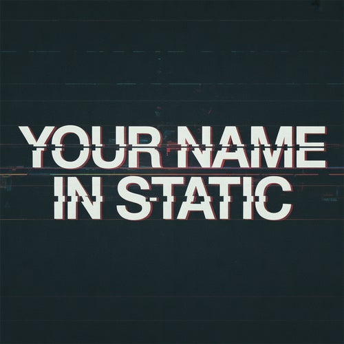 Your Name in Static