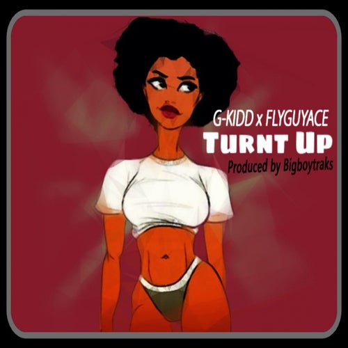 Turnt Up (feat. G-kidd)