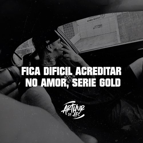 FICA DIFICIL ACREDITAR NO AMOR, Serie Gold