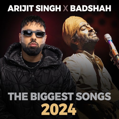 Arijit Singh X Badshah The Biggest Songs 2024