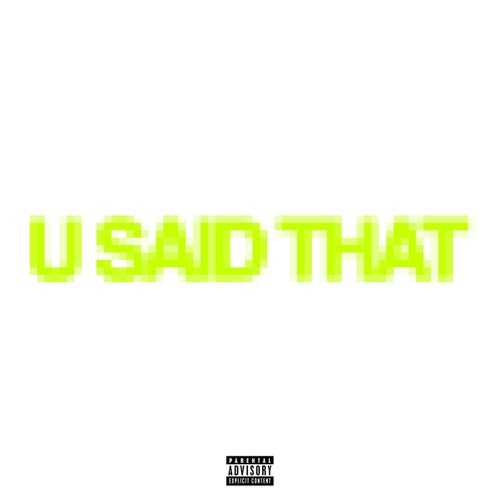 U SAID THAT