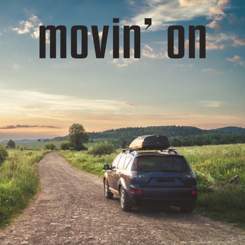 movin' on