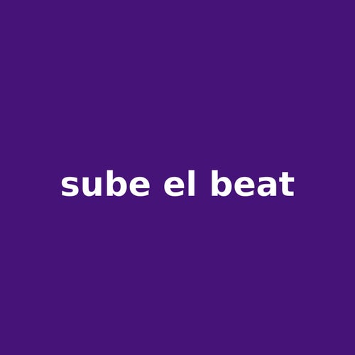 sube el beat