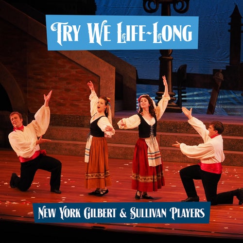 The Gondoliers - Try We Life-Long