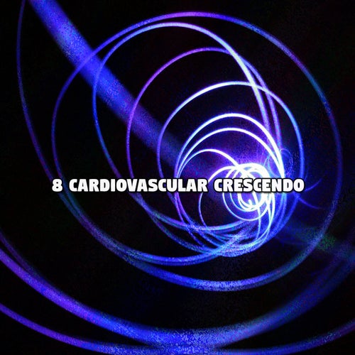 8 Cardiovascular Crescendo