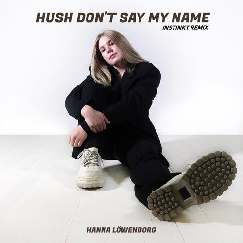 Hush Don't Say My Name (Instinkt Remix)