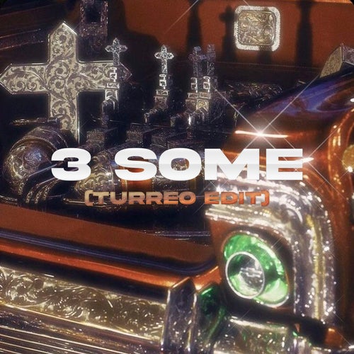 3 Some (Turreo Edit)