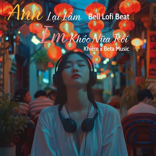 Anh Lại Làm Em Khóc Nữa Rồi (Bell Lofi Beat)