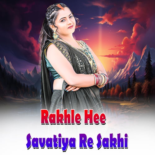 Rakhle Hee Savatiya Re Sakhi