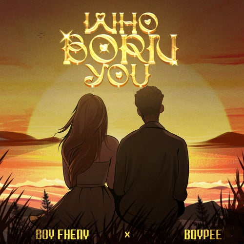 Who Born You