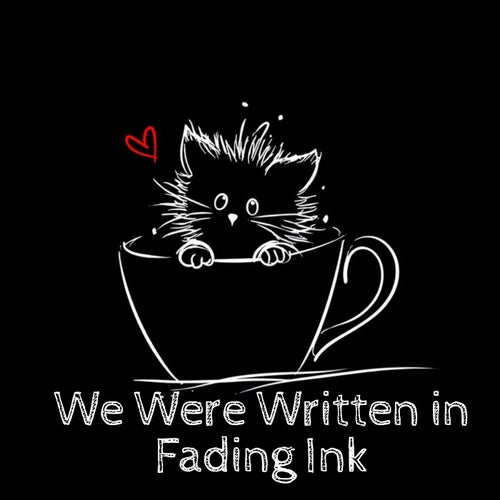 We Were Written in Fading Ink