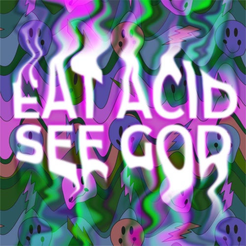 Eat Acid, See God