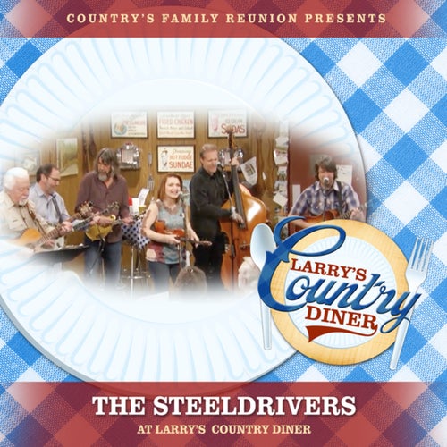 The SteelDrivers at Larrys Country Diner (Live / Vol. 1)