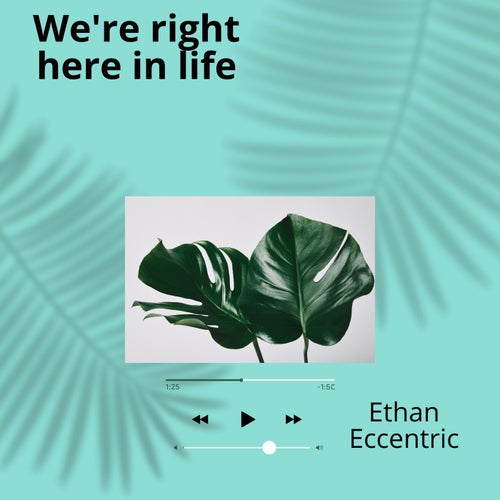 We're right here in life
