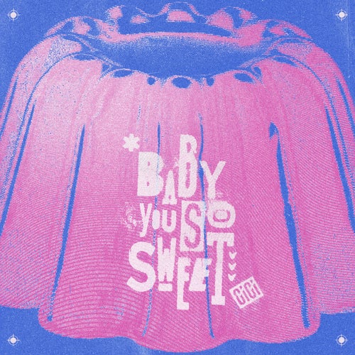 BABY YOU SO SWEET