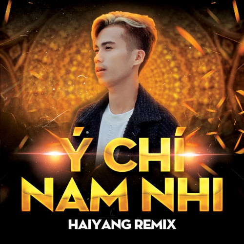 Ý Chí Nam Nhi (Haiyang Remix)