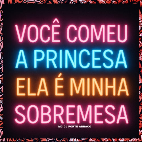 Você Comeu a Princesa - Ela É Minha Sobremesa