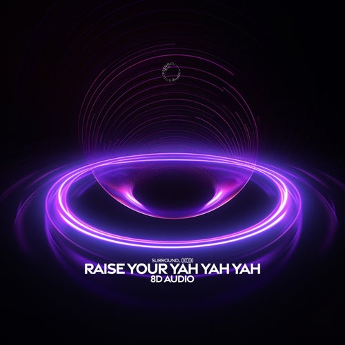 raise your yah yah yah (8d audio)