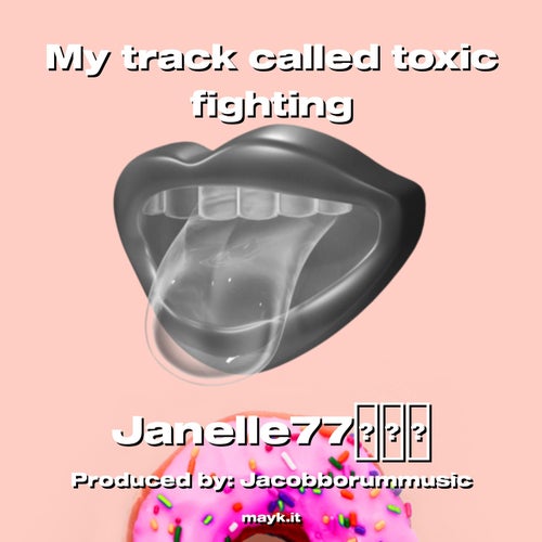 My track called toxic fighting