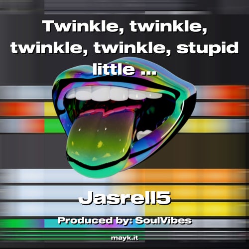 Twinkle  twinkle  twinkle  twinkle  stupid little star