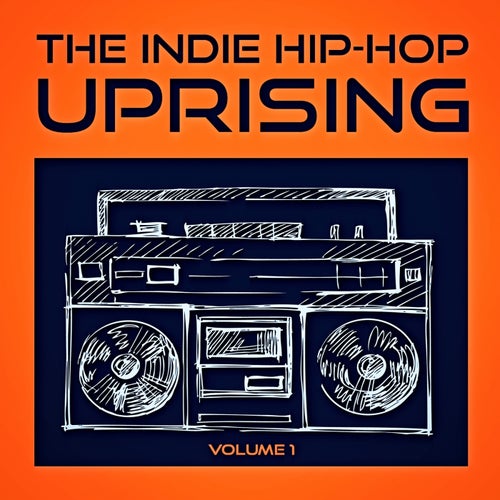 The Indie Hip Hop Uprising, Vol. 1 (Discover Some of the Best Indie Hop-Hop from the USA)