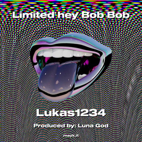 Limited hey Bob Bob