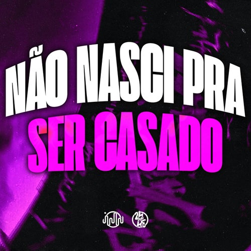 Não Nasci pra Ser Casado