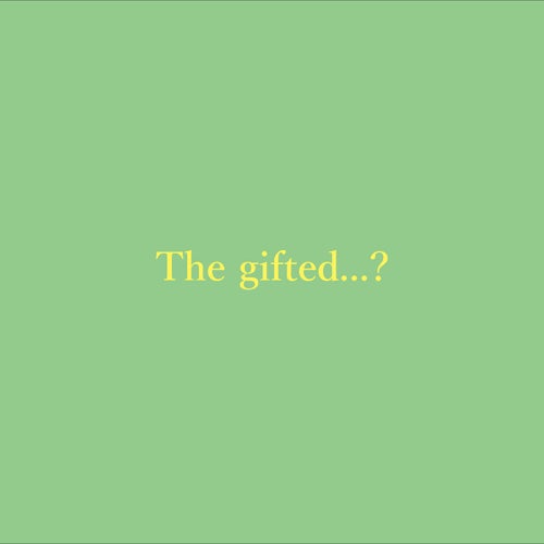 The gifted...?