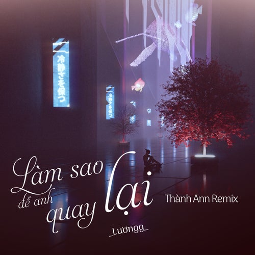 Làm Sao Để Anh Quay Lại (Thành Ann Remix)