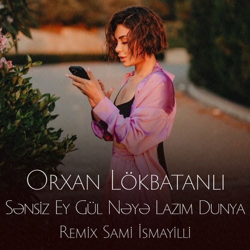 Sənsiz Ey Gül Nəyə Lazım Dünya (Sami İsmayıllı Remix)