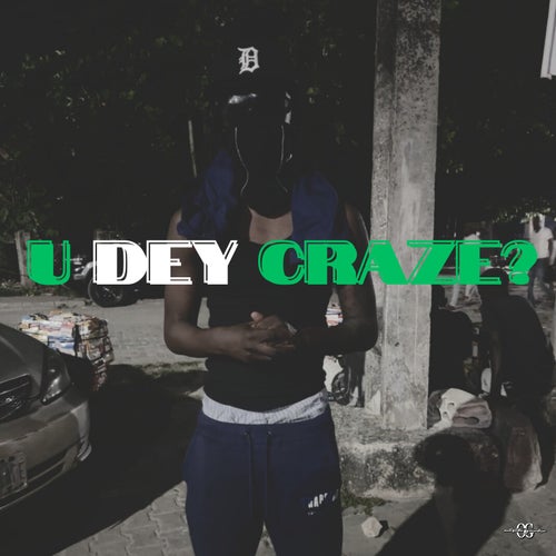 U DEY CRAZE?