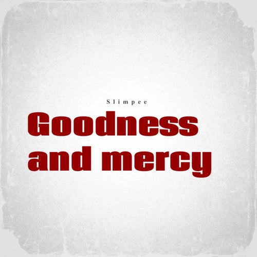 Goodness and mercy