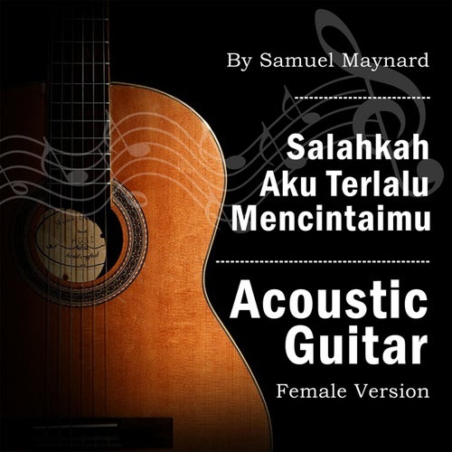 Salahkah Aku Terlalu Mencintaimu (Acoustic Guitar Female Version)