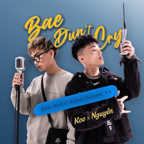 Bae Dun't Cry X Anh Muốn Nghe Giọng Em