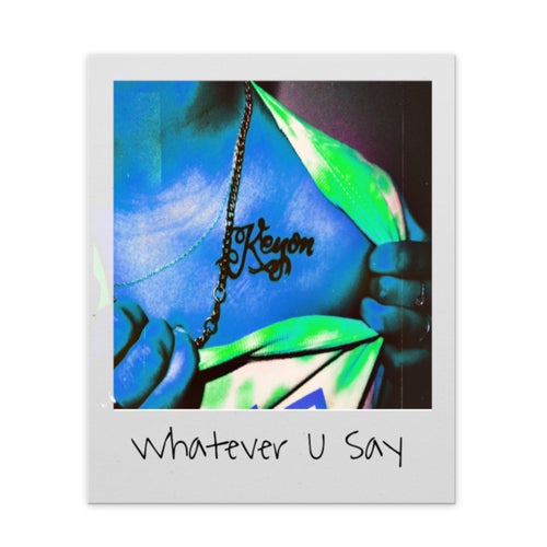 Whatever U Say