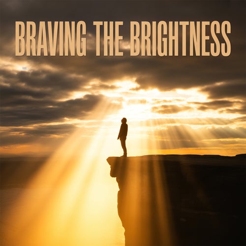 Braving the Brightness