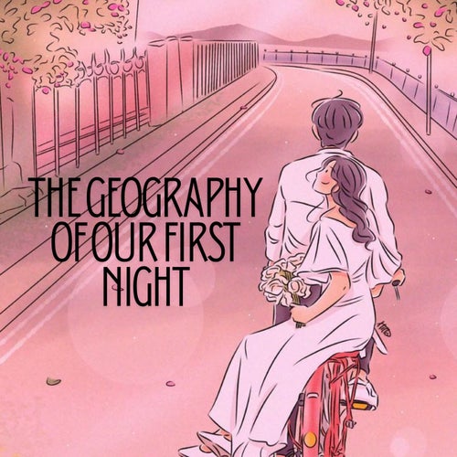 The Geography of Our First Night