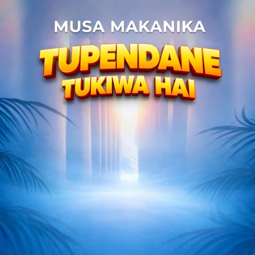TUPENDANE TUKIWA HAI