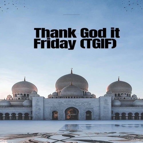 Thank God It Friday (TGIF)