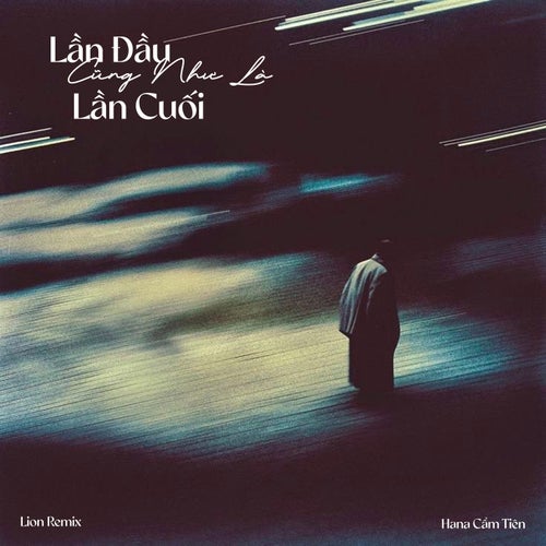 Lần Đầu Cũng Như Là Lần Cuối (Lion Remix)