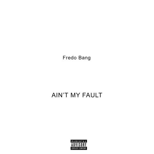 AIN'T MY FAULT