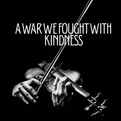 A War We Fought With Kindness