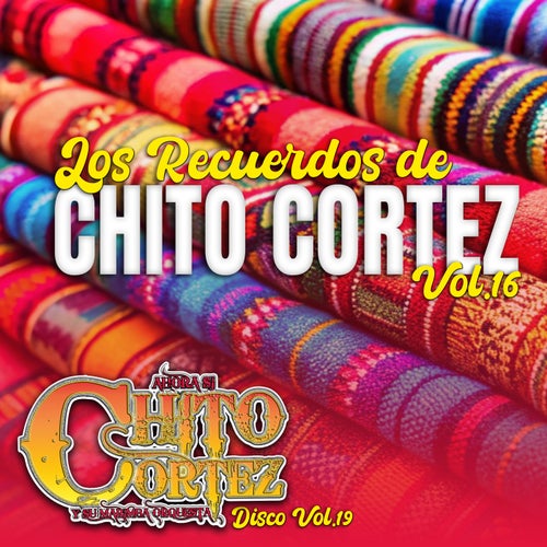 Los Recuerdos de Chito Cortez , Vol. 16