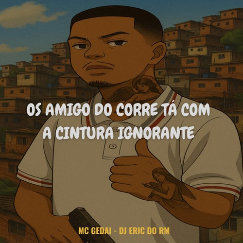 Os Amigo Do Corre Tá Com a Cintura Ignorante