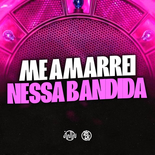 Me Amarrei Nessa Bandida